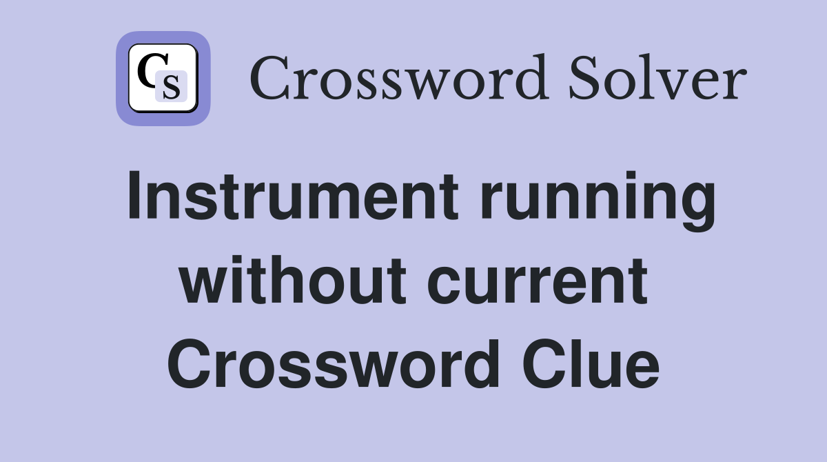 Instrument running without current Crossword Clue