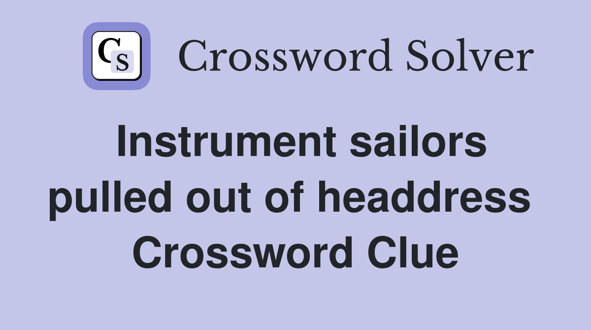Instrument sailors pulled out of headdress  Crossword Clue