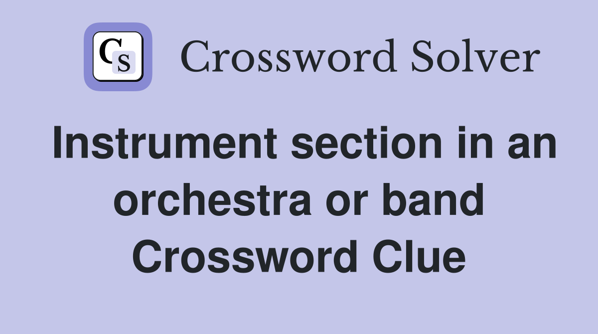Instrument section in an orchestra or band Crossword Clue