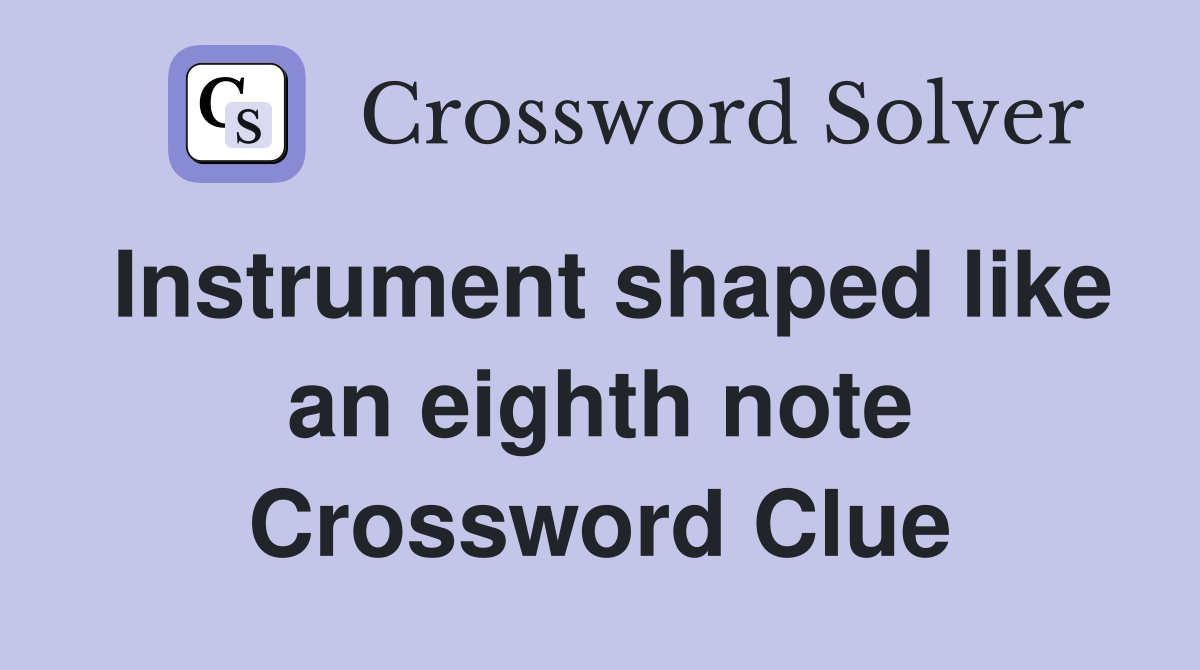 Instrument shaped like an eighth note Crossword Clue