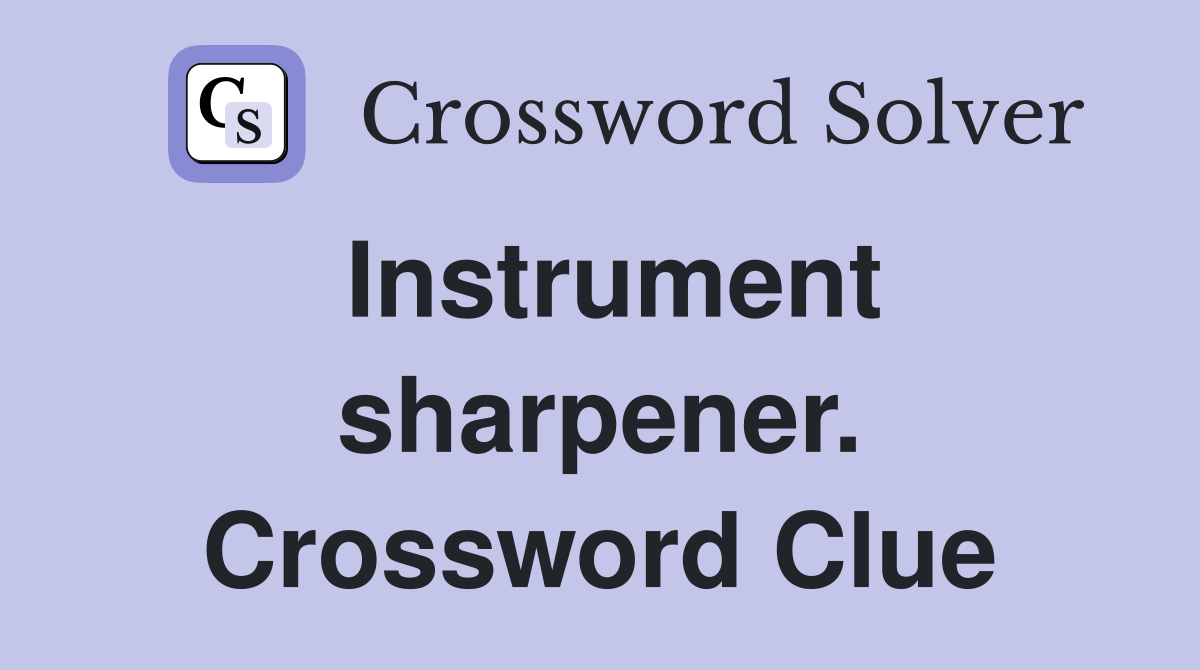 Instrument sharpener. Crossword Clue