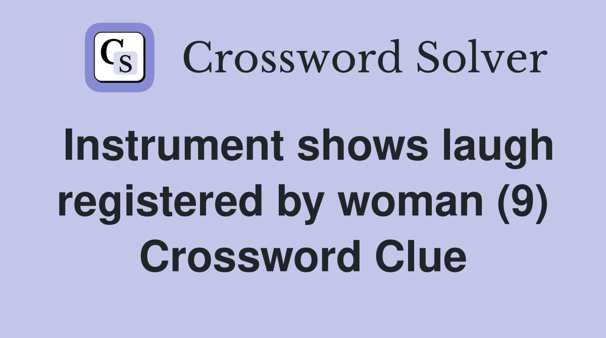Instrument shows laugh registered by woman (9) Crossword Clue