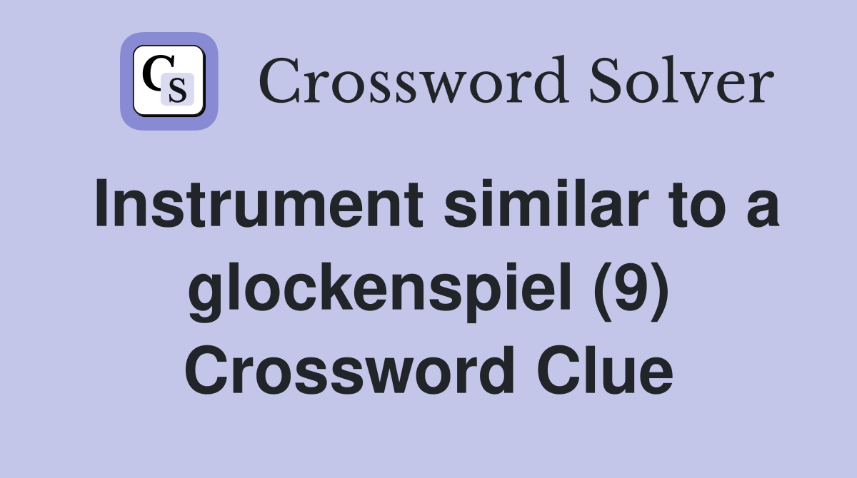 Instrument similar to a glockenspiel (9) Crossword Clue