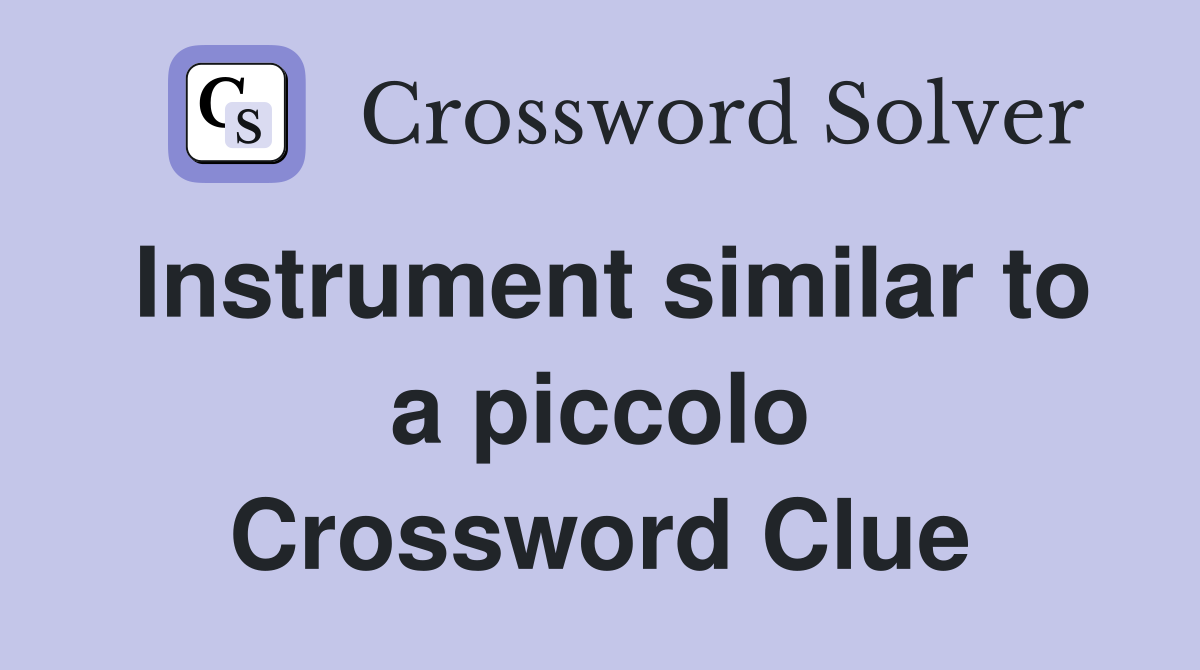 Instrument similar to a piccolo Crossword Clue