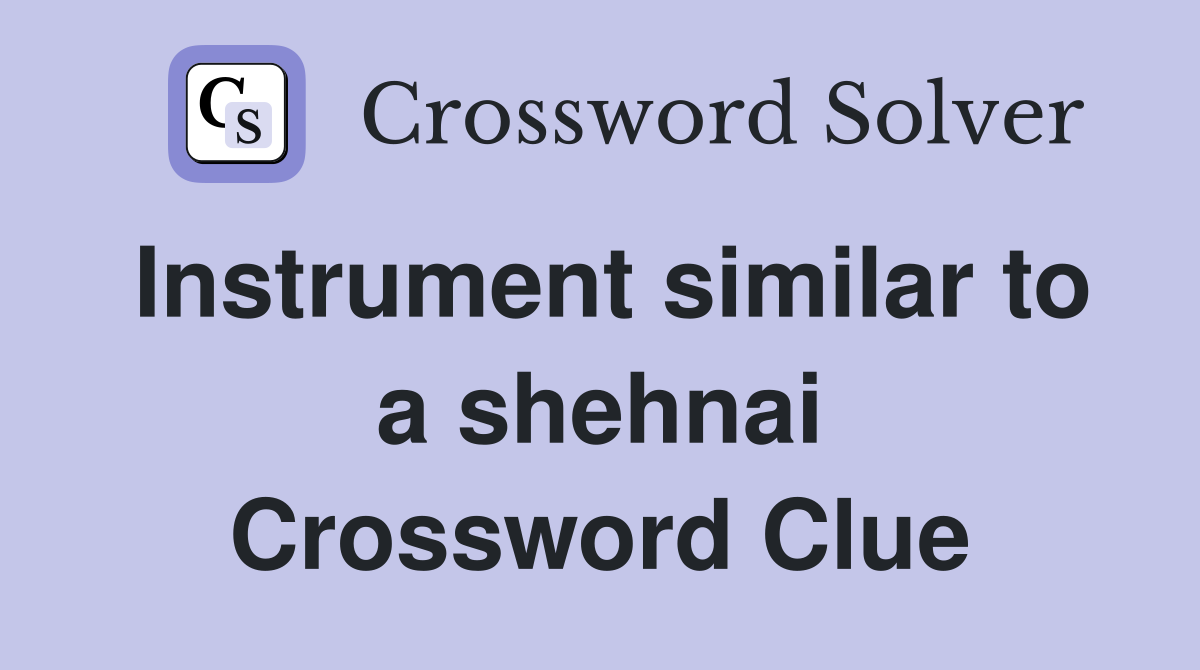 Instrument similar to a shehnai Crossword Clue