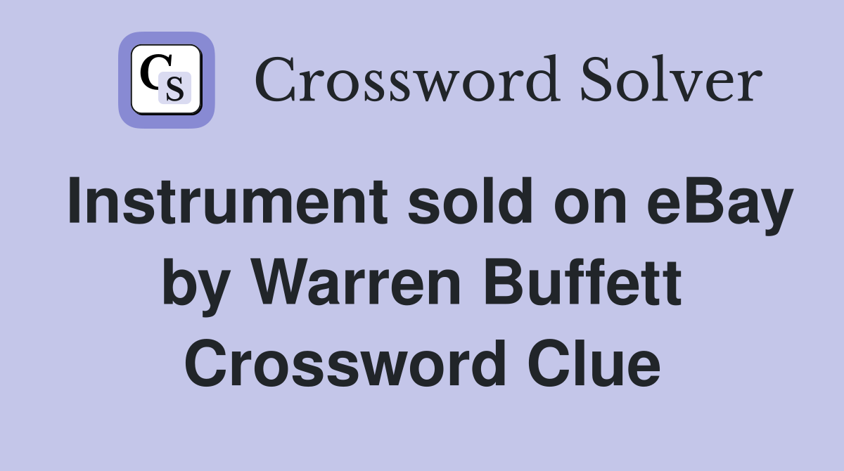 Instrument sold on eBay by Warren Buffett Crossword Clue