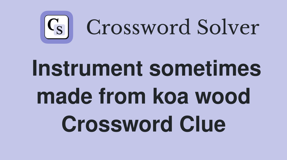 Instrument sometimes made from koa wood Crossword Clue