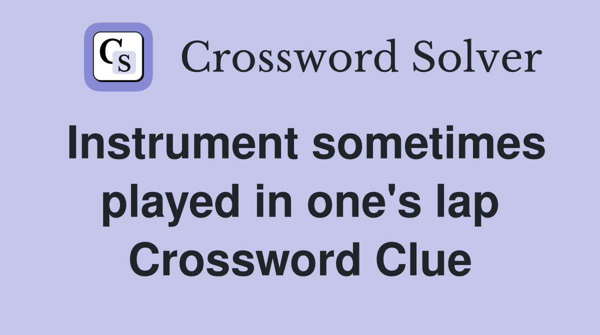 Instrument sometimes played in one's lap Crossword Clue