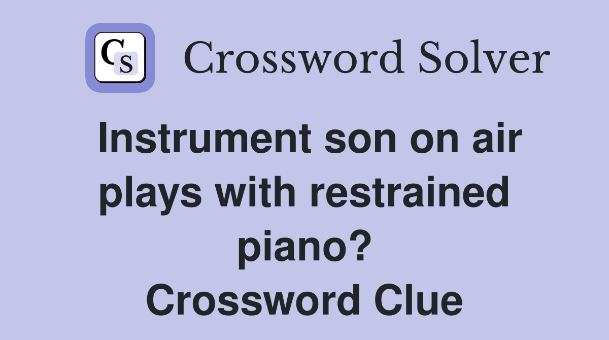 Instrument son on air plays with restrained piano? Crossword Clue