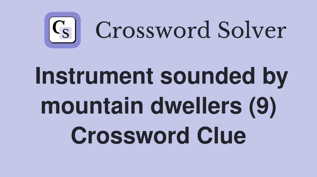 Instrument sounded by mountain dwellers (9) Crossword Clue