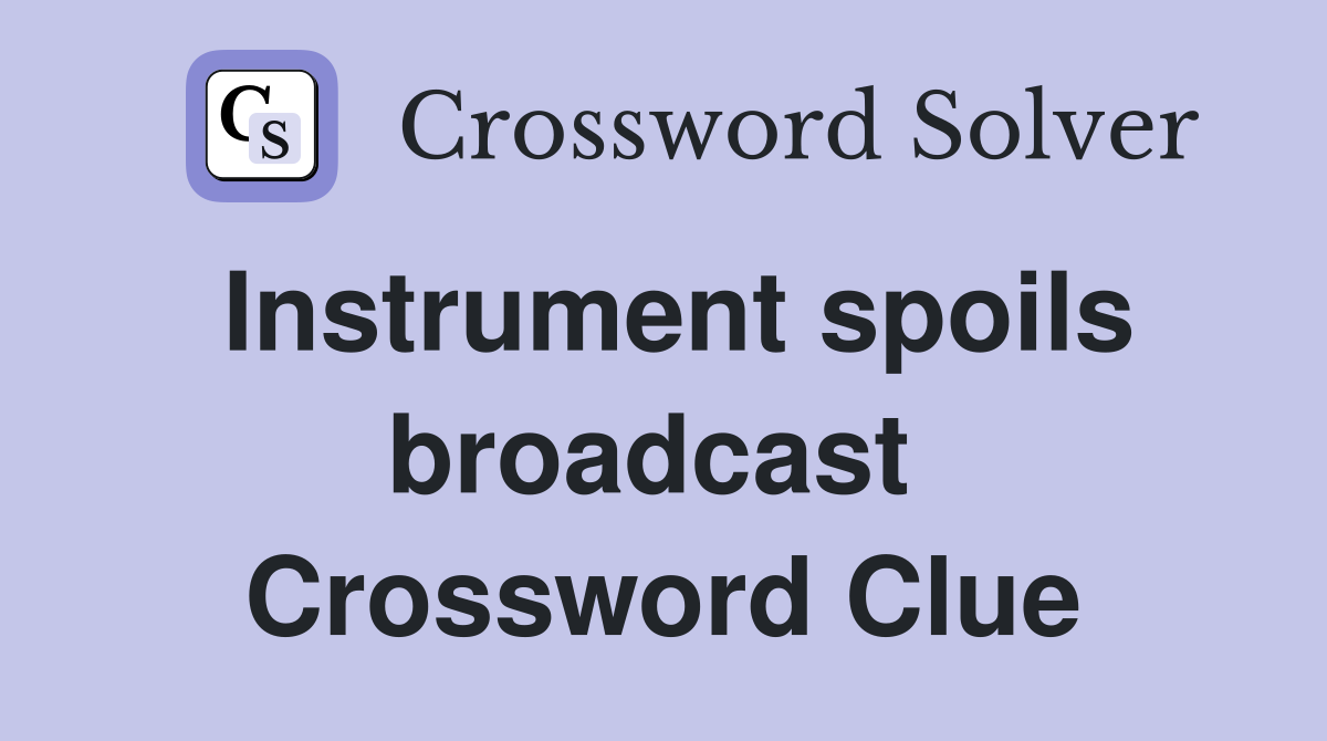 Instrument spoils broadcast  Crossword Clue