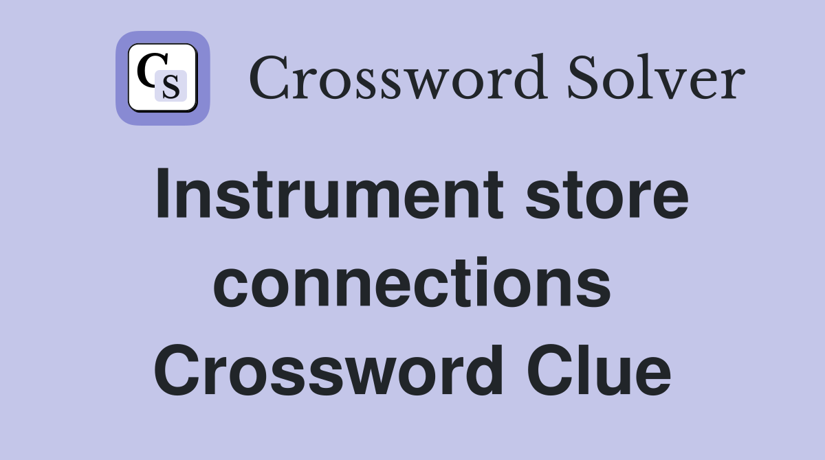 Instrument store connections Crossword Clue