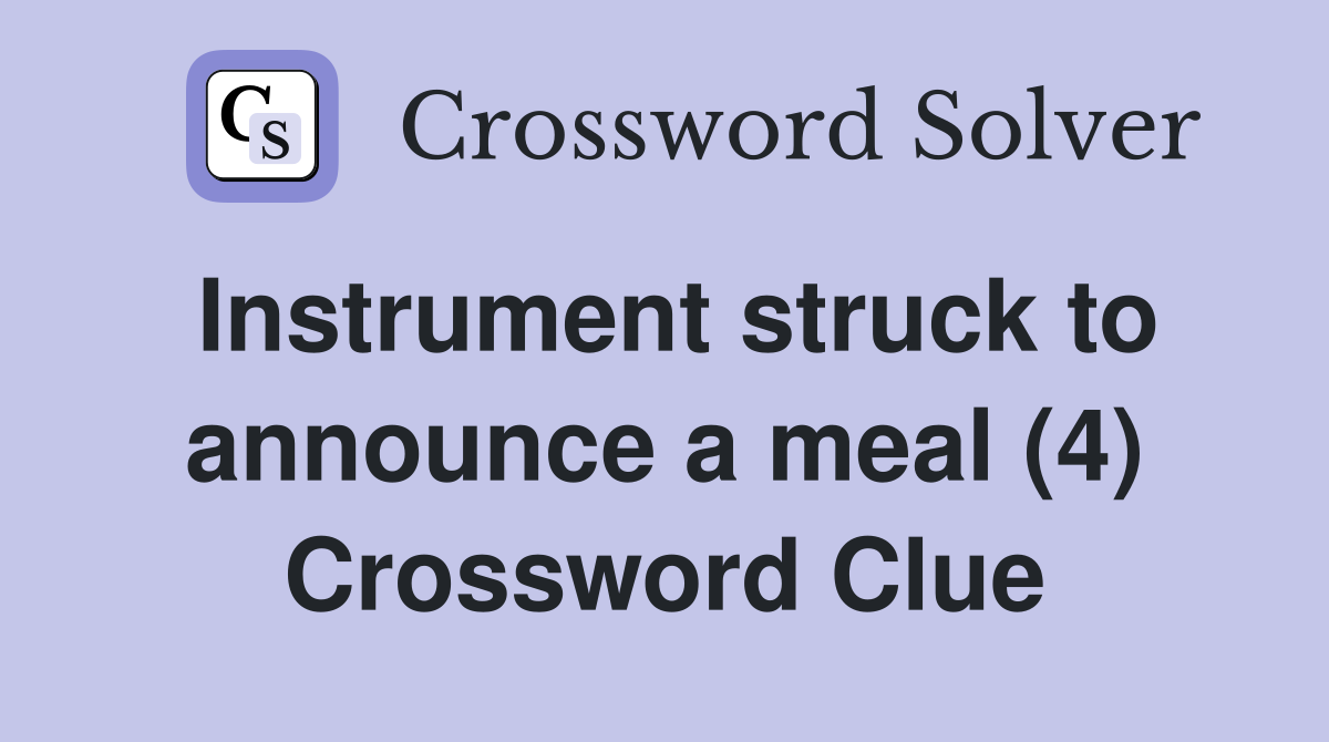 Instrument struck to announce a meal (4) Crossword Clue
