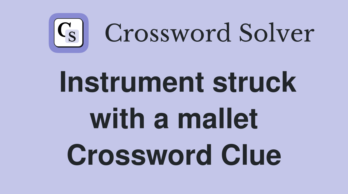 Instrument struck with a mallet Crossword Clue