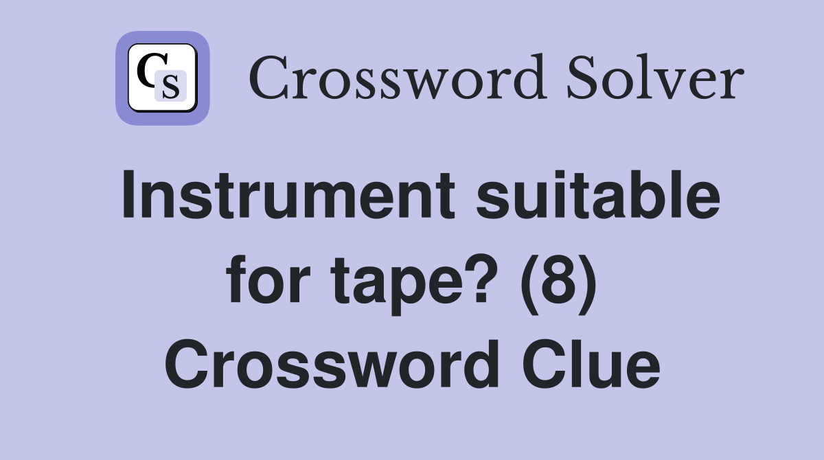 Instrument suitable for tape? (8) Crossword Clue