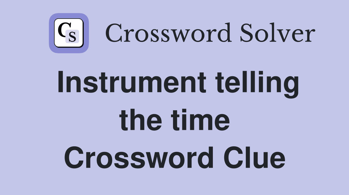 Instrument telling the time Crossword Clue