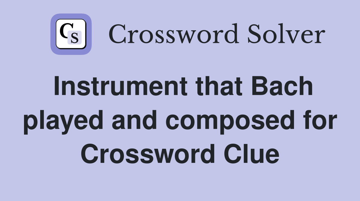 Instrument that Bach played and composed for Crossword Clue