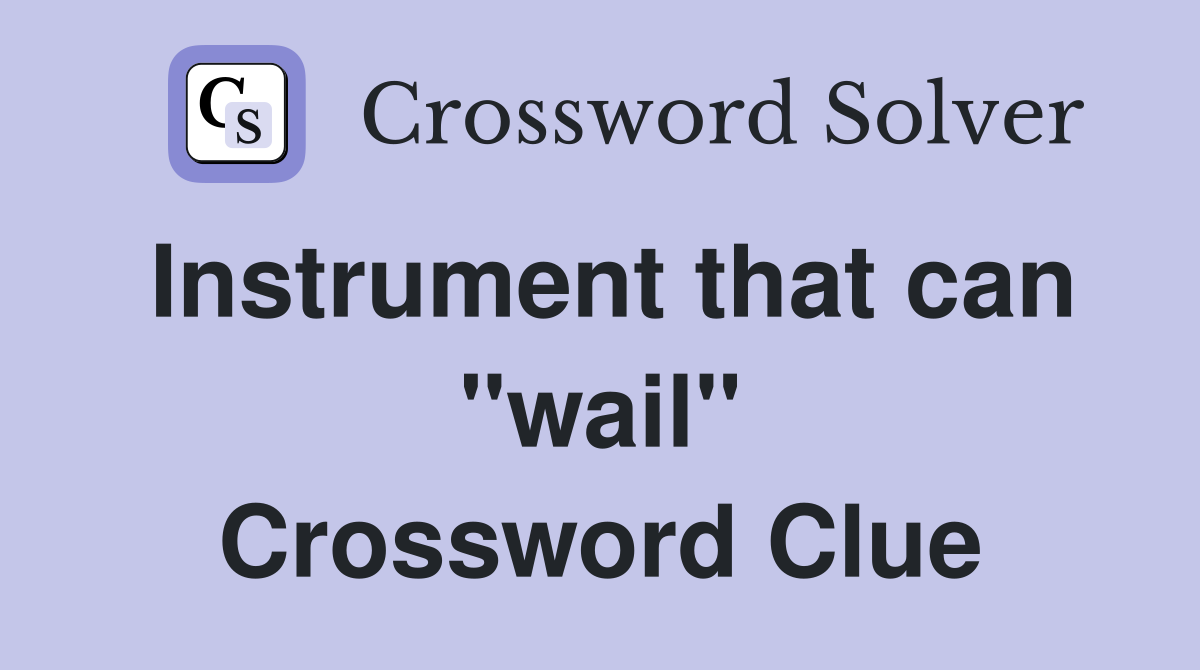 Instrument that can "wail" Crossword Clue