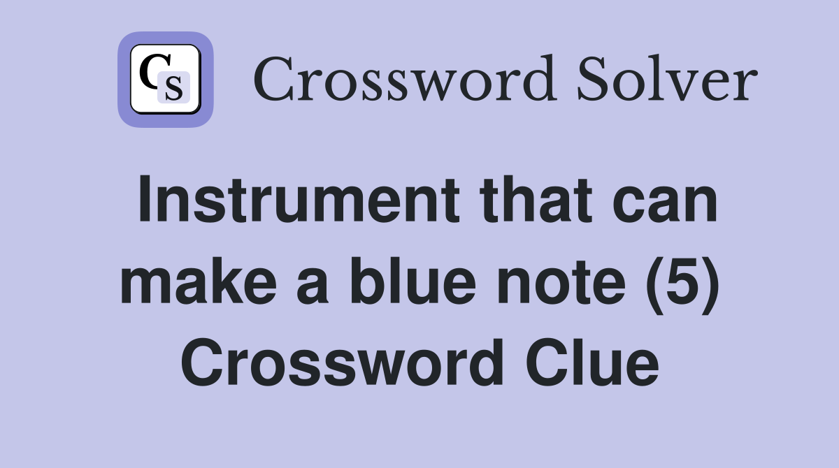 Instrument that can make a blue note (5) Crossword Clue