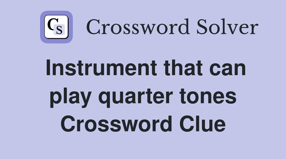 Instrument that can play quarter tones Crossword Clue