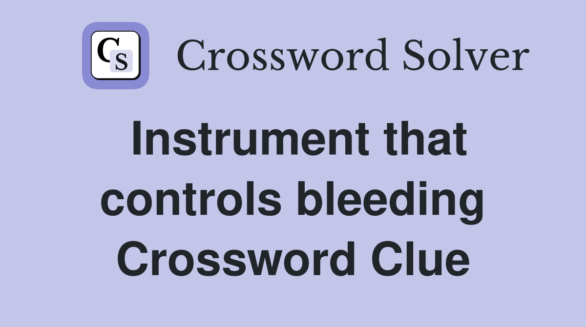 Instrument that controls bleeding Crossword Clue