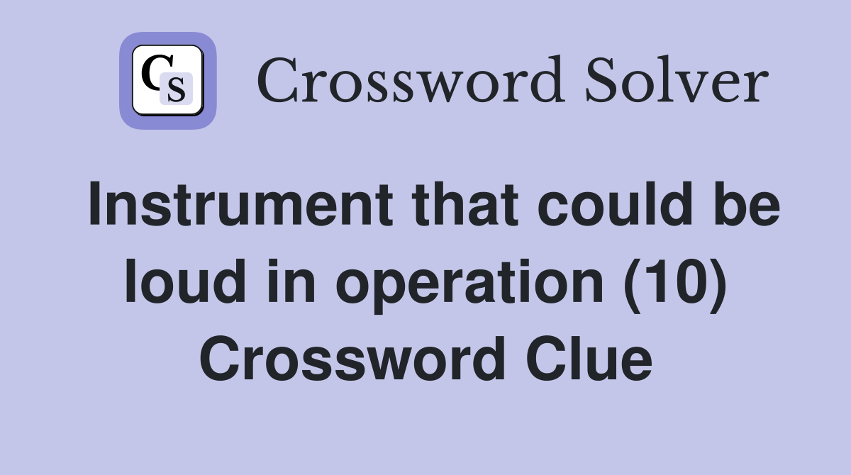 Instrument that could be loud in operation (10) Crossword Clue
