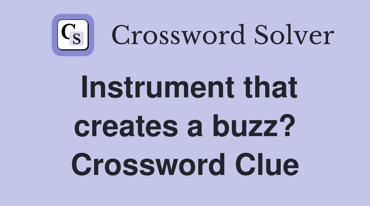Instrument that creates a buzz? Crossword Clue