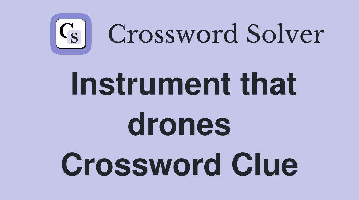 Instrument that drones Crossword Clue