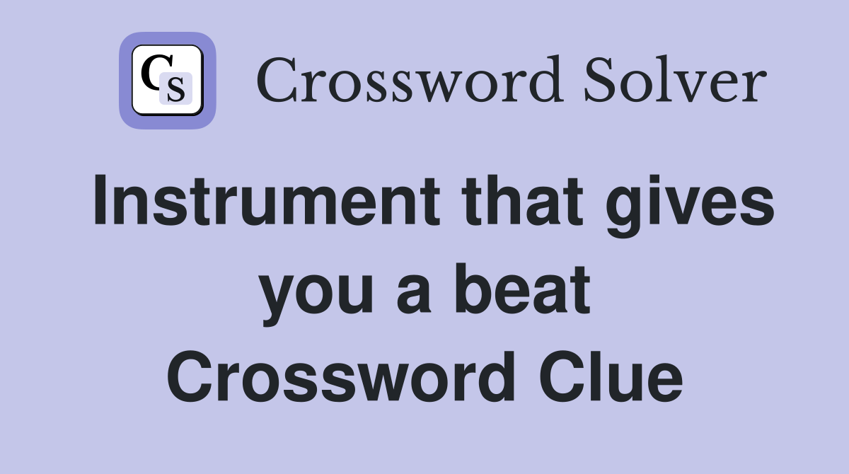 Instrument that gives you a beat Crossword Clue