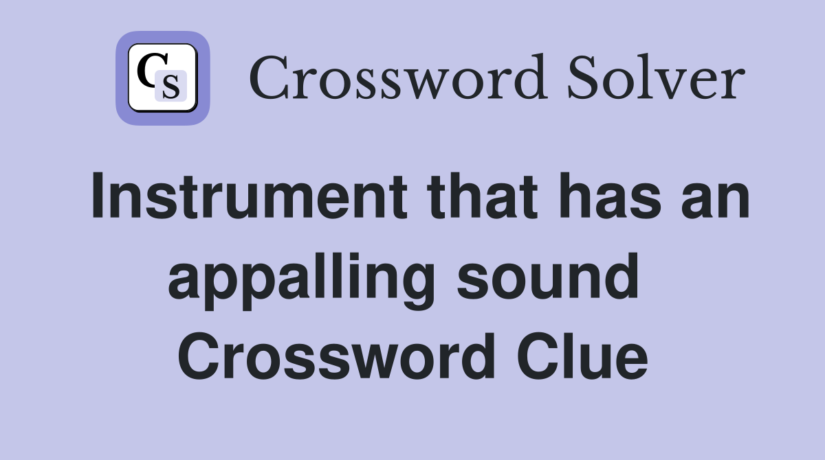 Instrument that has an appalling sound  Crossword Clue