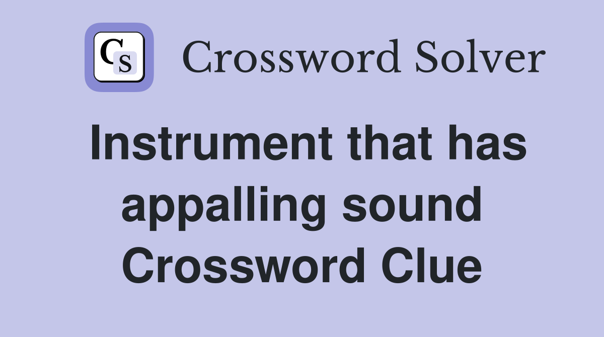 Instrument that has appalling sound Crossword Clue