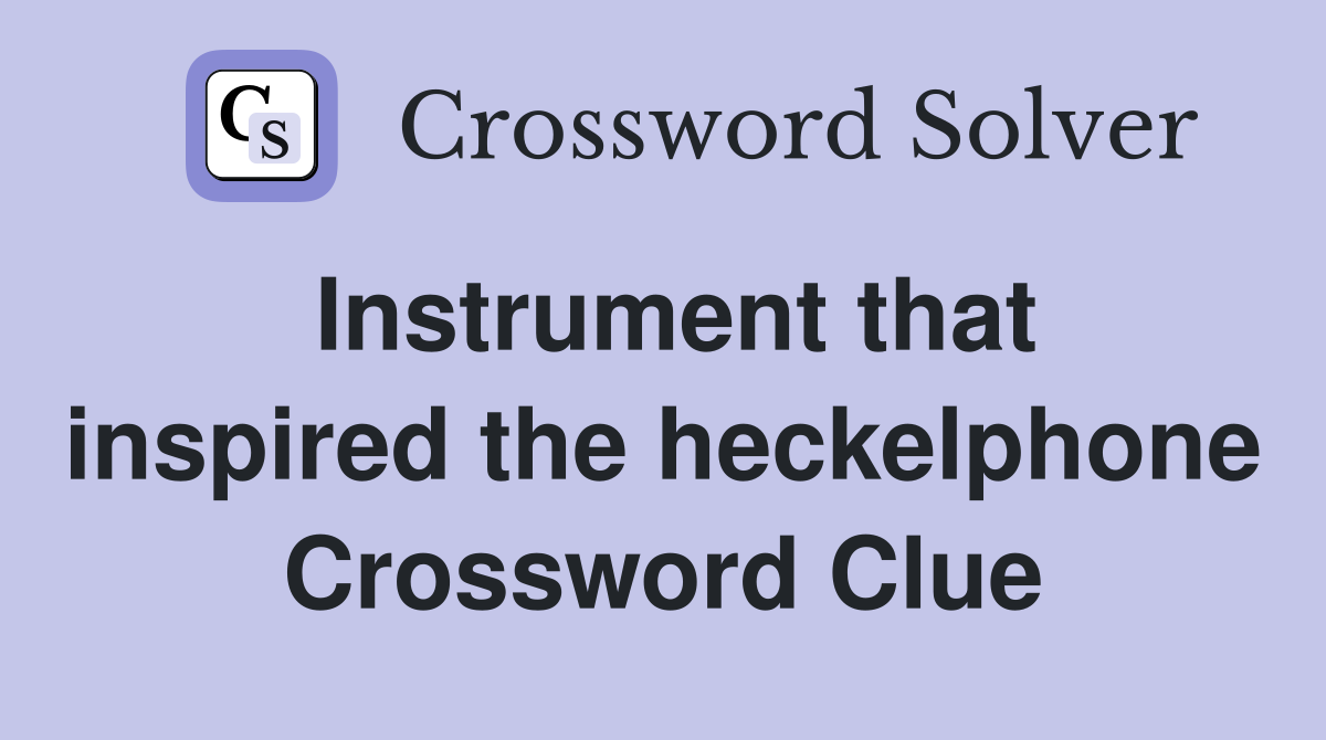 Instrument that inspired the heckelphone Crossword Clue