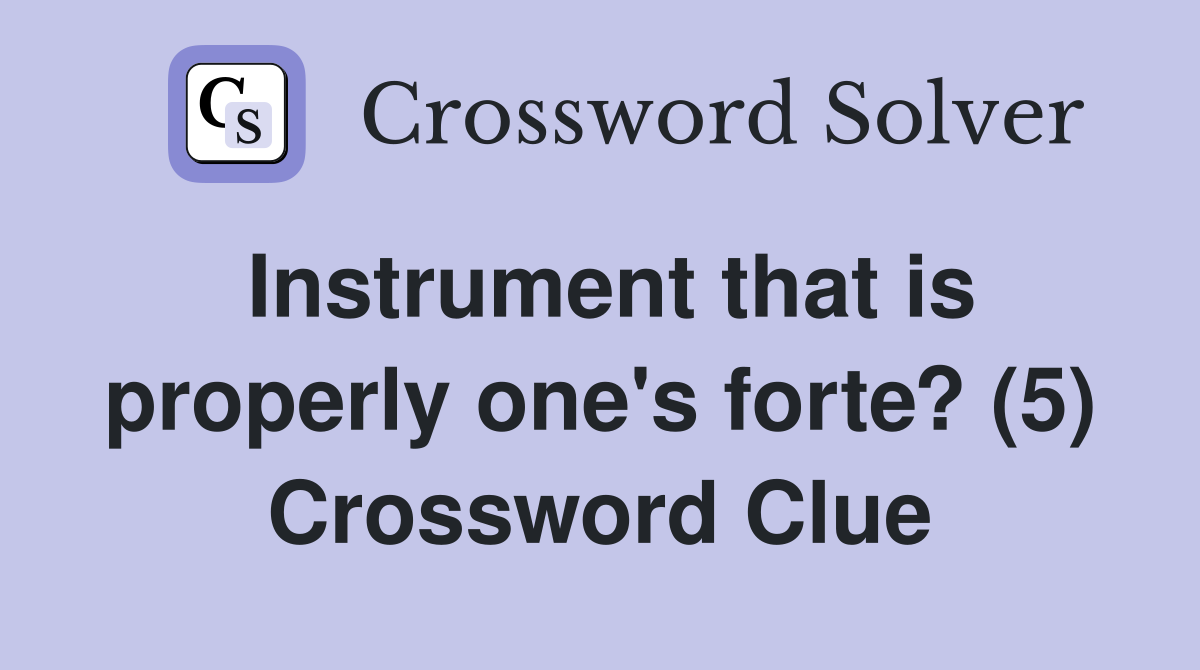 Instrument that is properly one's forte? (5) Crossword Clue