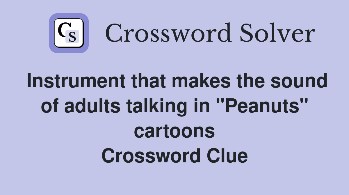 Instrument that makes the sound of adults talking in "Peanuts" cartoons Crossword Clue