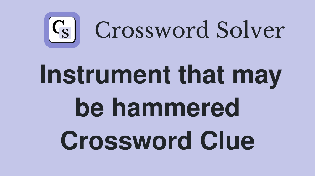 Instrument that may be hammered Crossword Clue