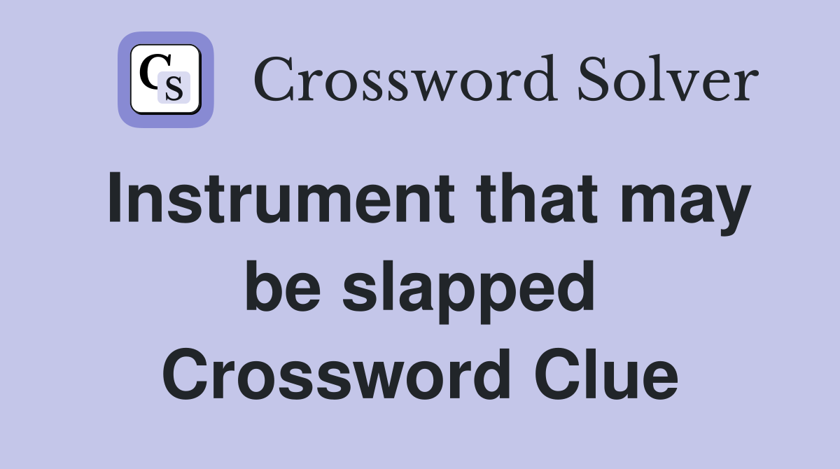 Instrument that may be slapped Crossword Clue