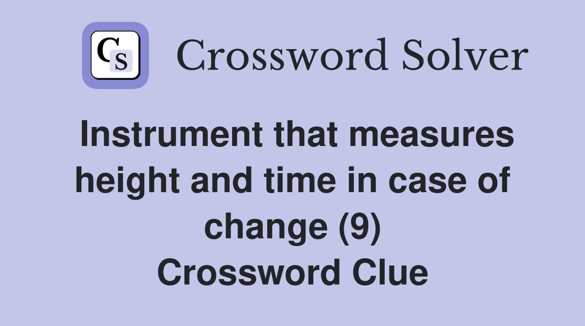 Instrument that measures height and time in case of change (9) Crossword Clue