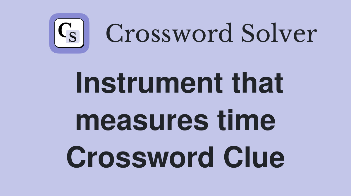 Instrument that measures time Crossword Clue