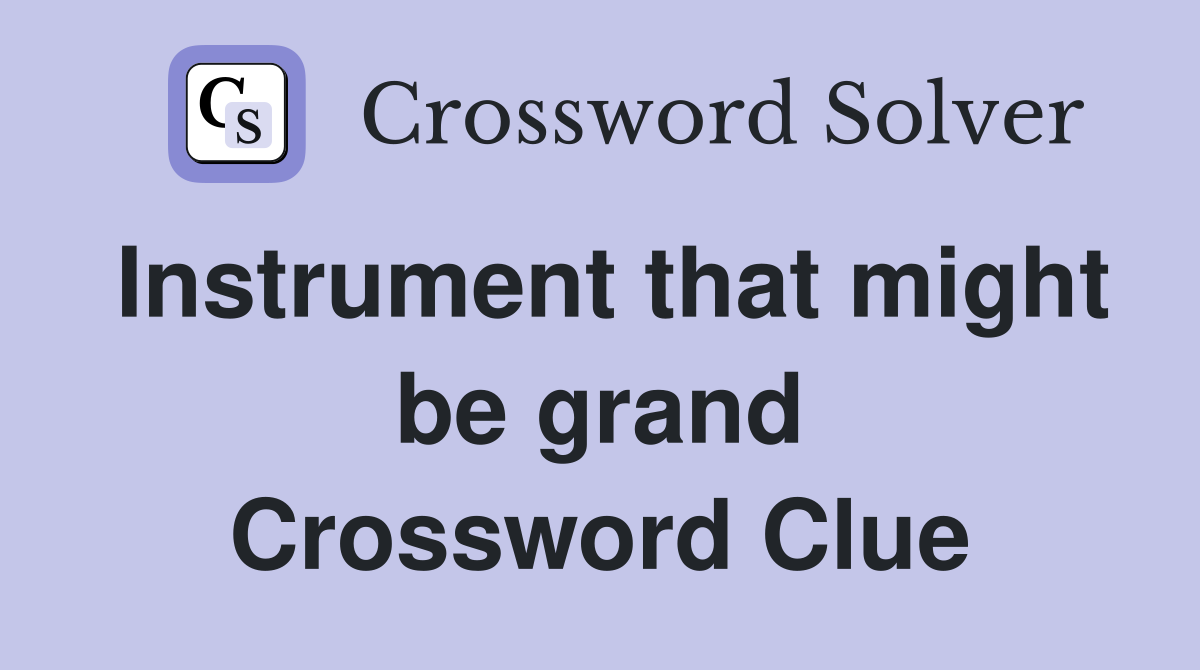 Instrument that might be grand Crossword Clue