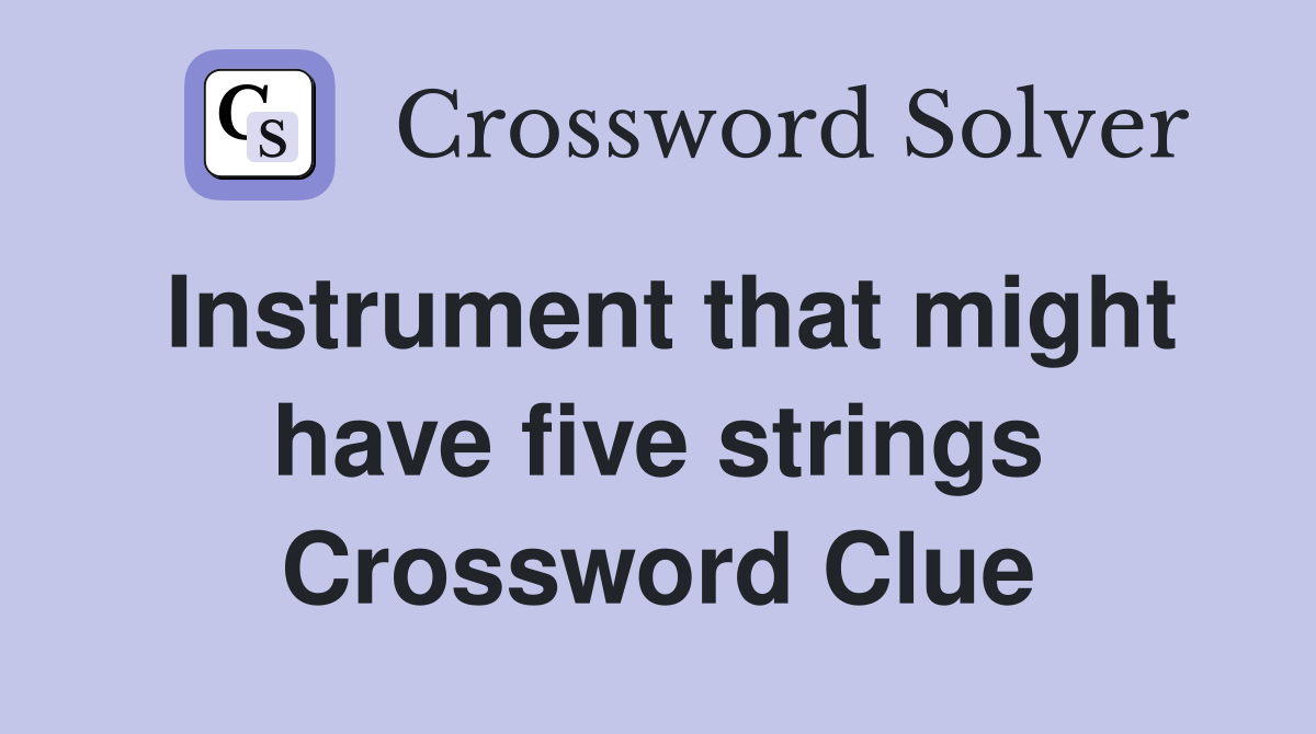 Instrument that might have five strings Crossword Clue