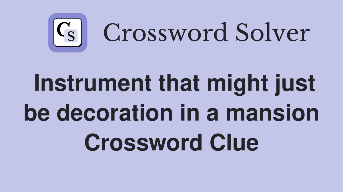 Instrument that might just be decoration in a mansion Crossword Clue