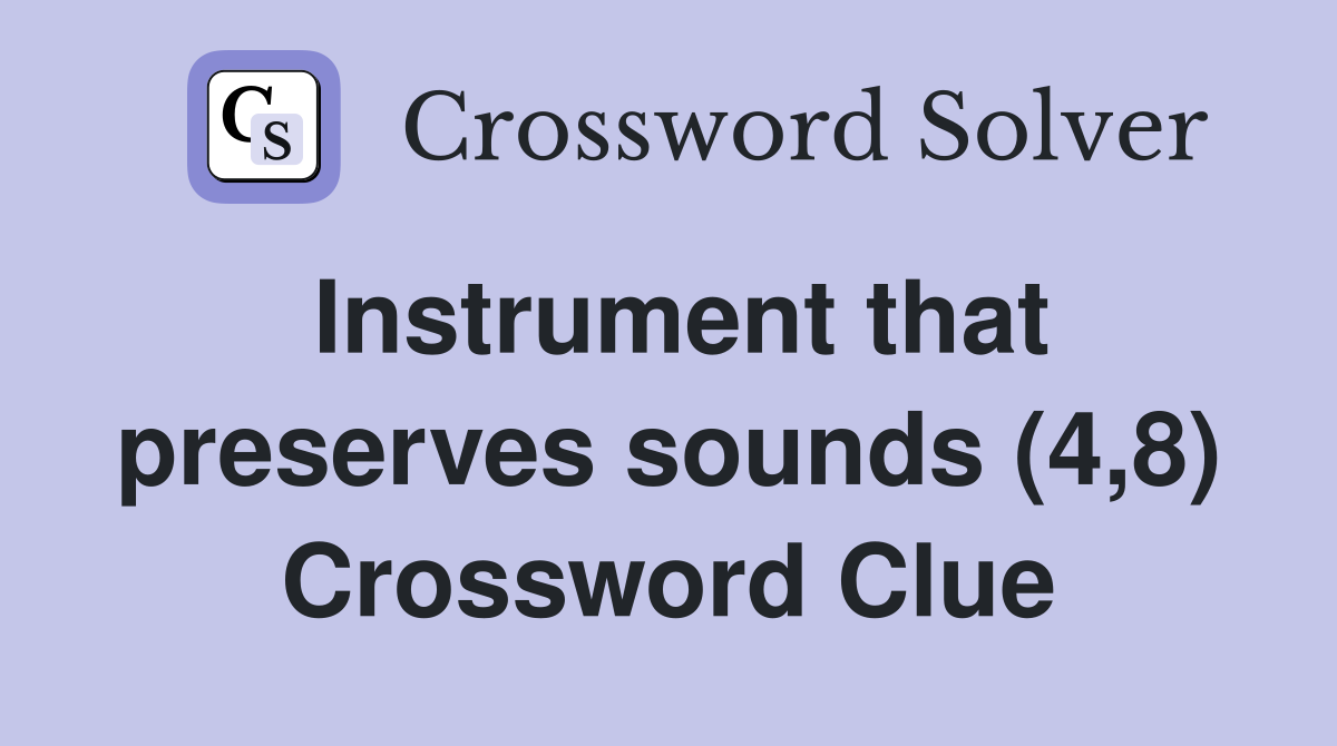 Instrument that preserves sounds (4,8) Crossword Clue