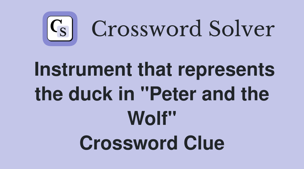 Instrument that represents the duck in "Peter and the Wolf" Crossword Clue
