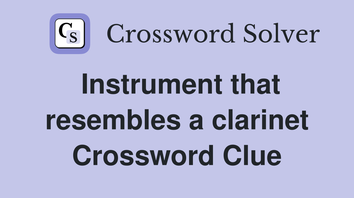 Instrument that resembles a clarinet Crossword Clue