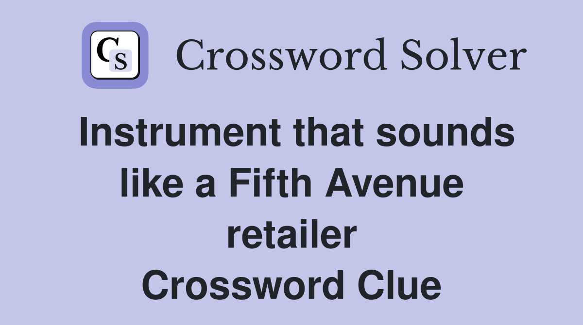 Instrument that sounds like a Fifth Avenue retailer Crossword Clue
