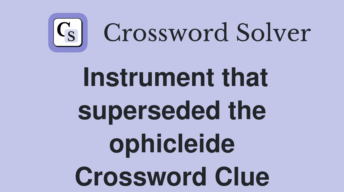 Instrument that superseded the ophicleide Crossword Clue