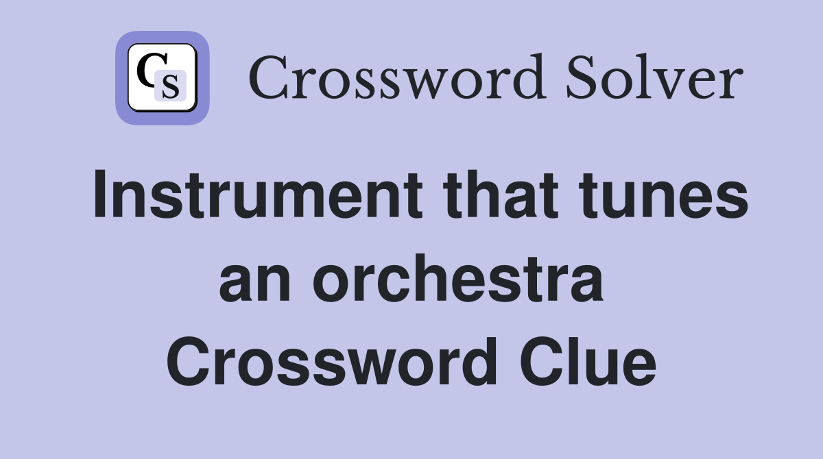 Instrument that tunes an orchestra Crossword Clue