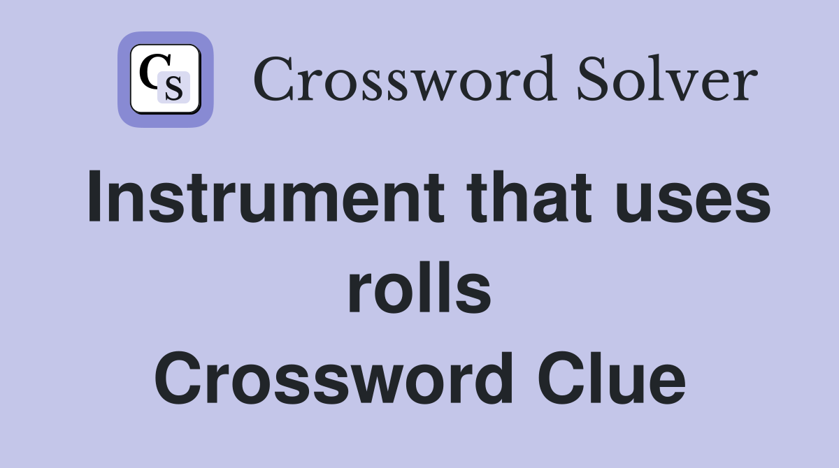 Instrument that uses rolls Crossword Clue