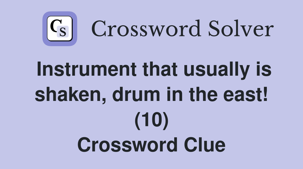 Instrument that usually is shaken, drum in the east! (10) Crossword Clue