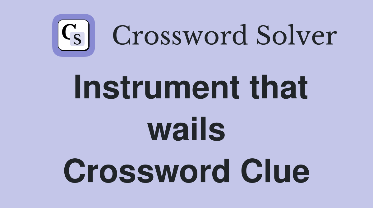 Instrument that wails Crossword Clue